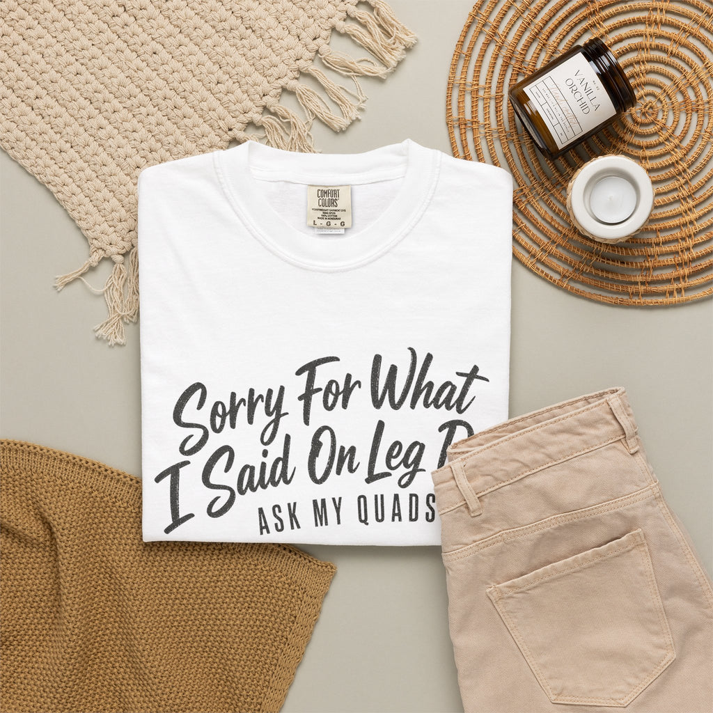 Leg Day T-Shirt — "Sorry For What I Said On Leg Day" Gym Workout Tee