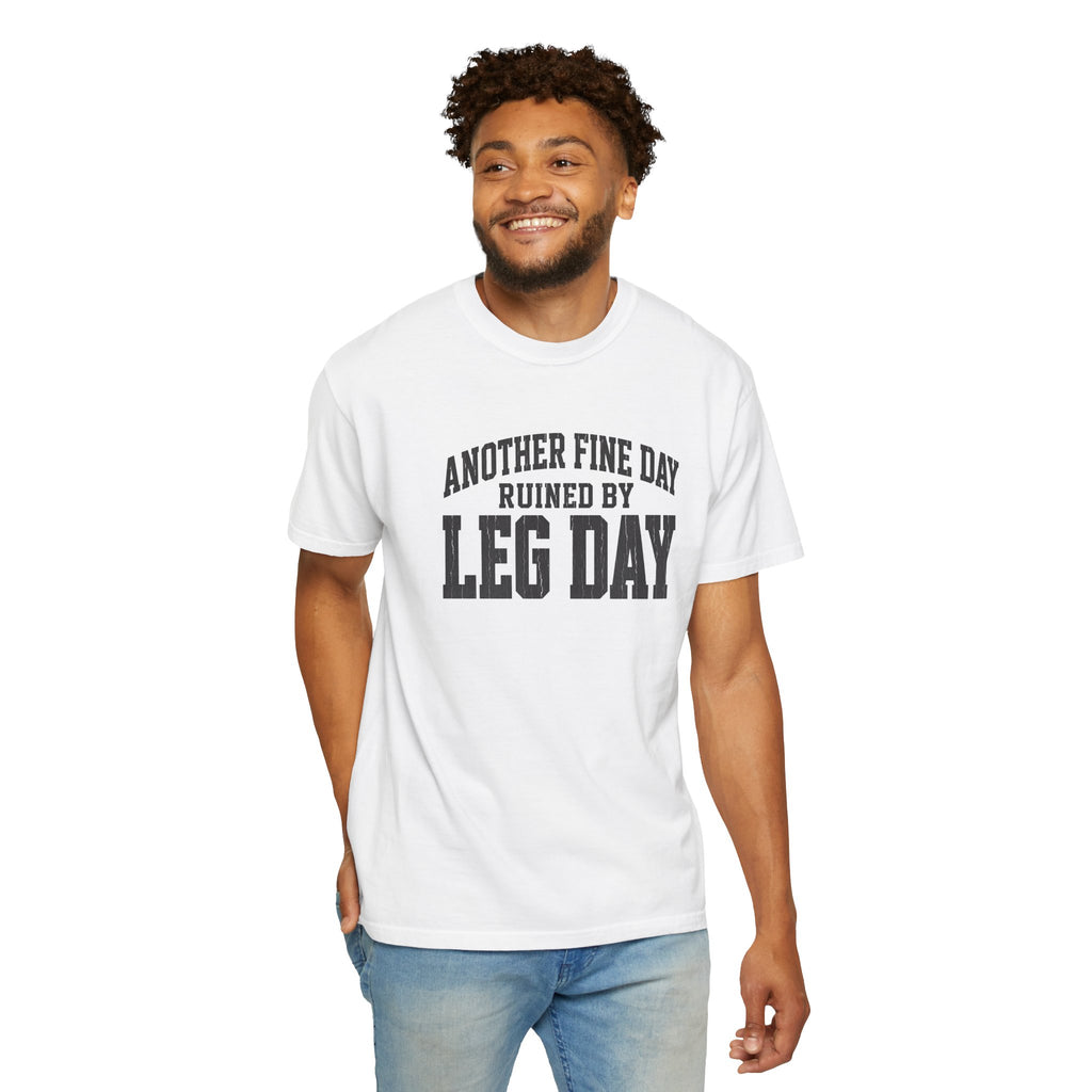 Leg Day T-Shirt — "Another Fine Day Ruined by Leg Day" Gym Tee