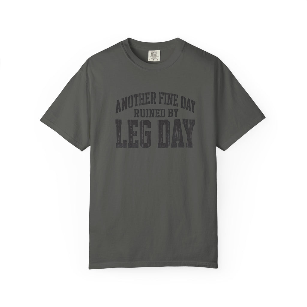 Leg Day T-Shirt — "Another Fine Day Ruined by Leg Day" Gym Tee