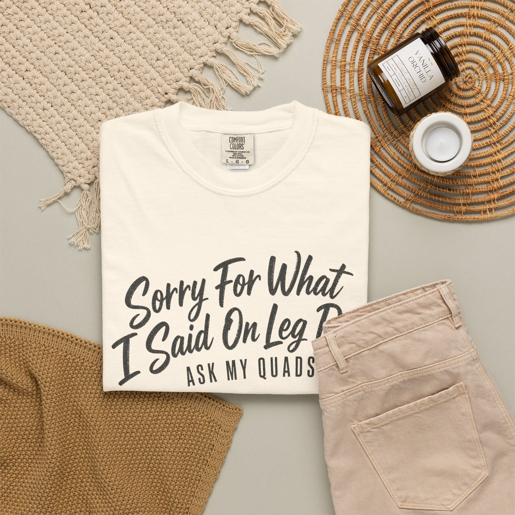 Leg Day T-Shirt — "Sorry For What I Said On Leg Day" Gym Workout Tee