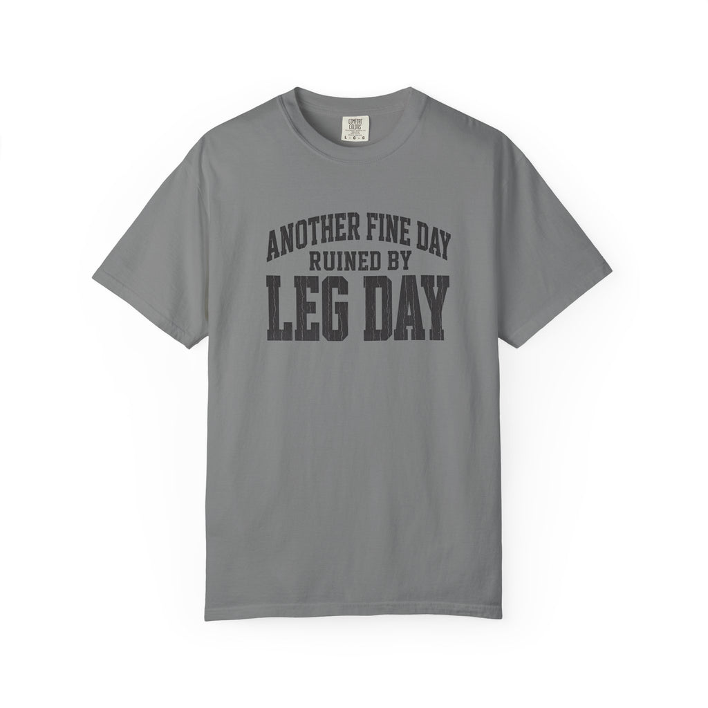 Leg Day T-Shirt — "Another Fine Day Ruined by Leg Day" Gym Tee