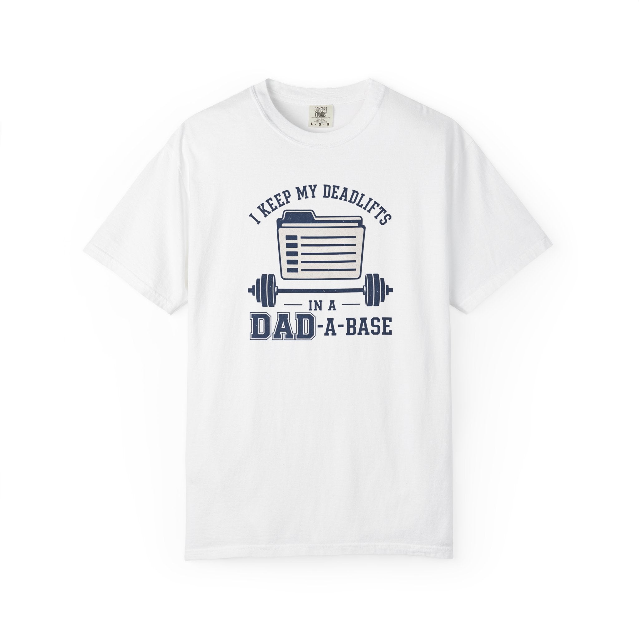 Dad-A-Base Deadlifts T-Shirt — "I Keep My Deadlifts in a Dad-A-Base" Gym Tee