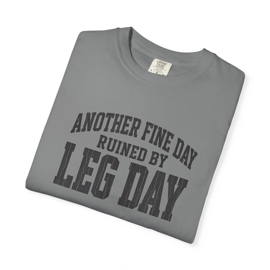 Leg Day T-Shirt — "Another Fine Day Ruined by Leg Day" Gym Tee