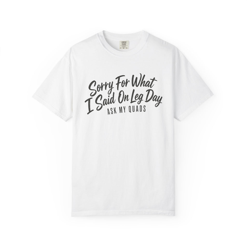 Leg Day T-Shirt — "Sorry For What I Said On Leg Day" Gym Workout Tee