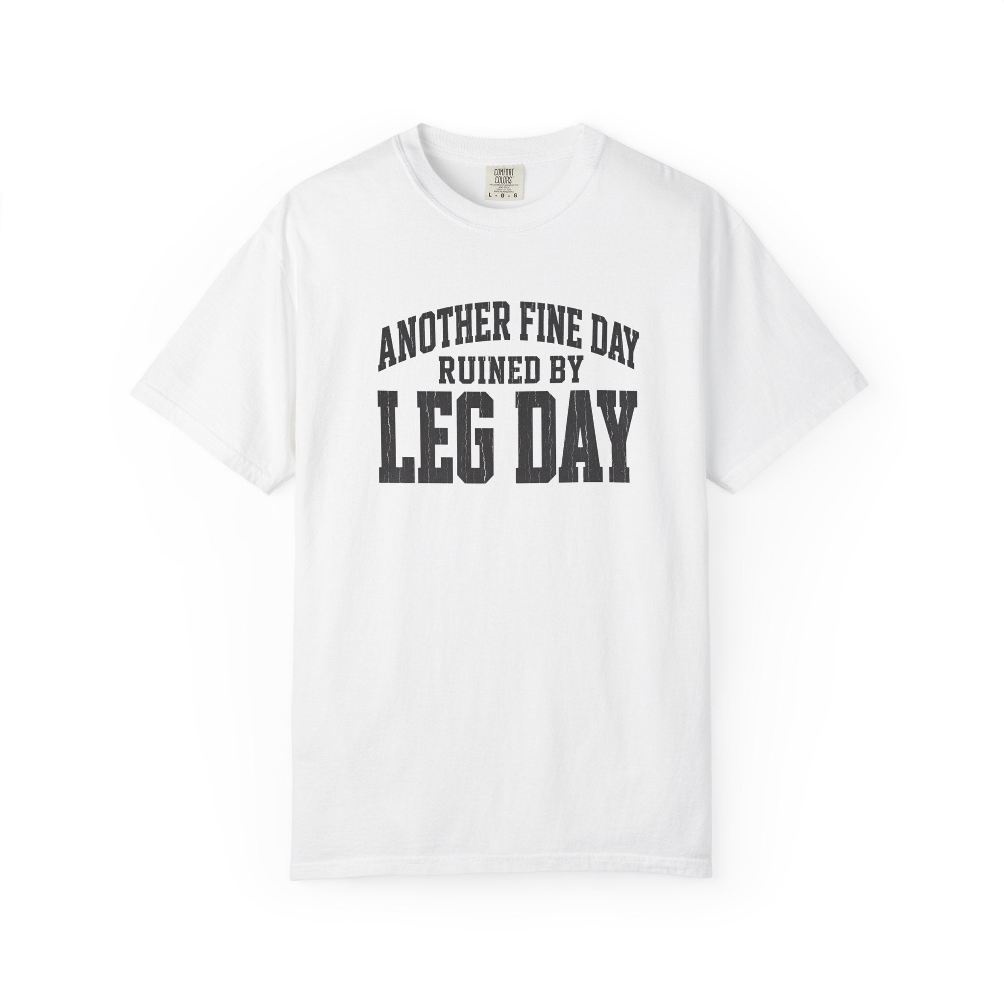 Leg Day T-Shirt — "Another Fine Day Ruined by Leg Day" Gym Tee
