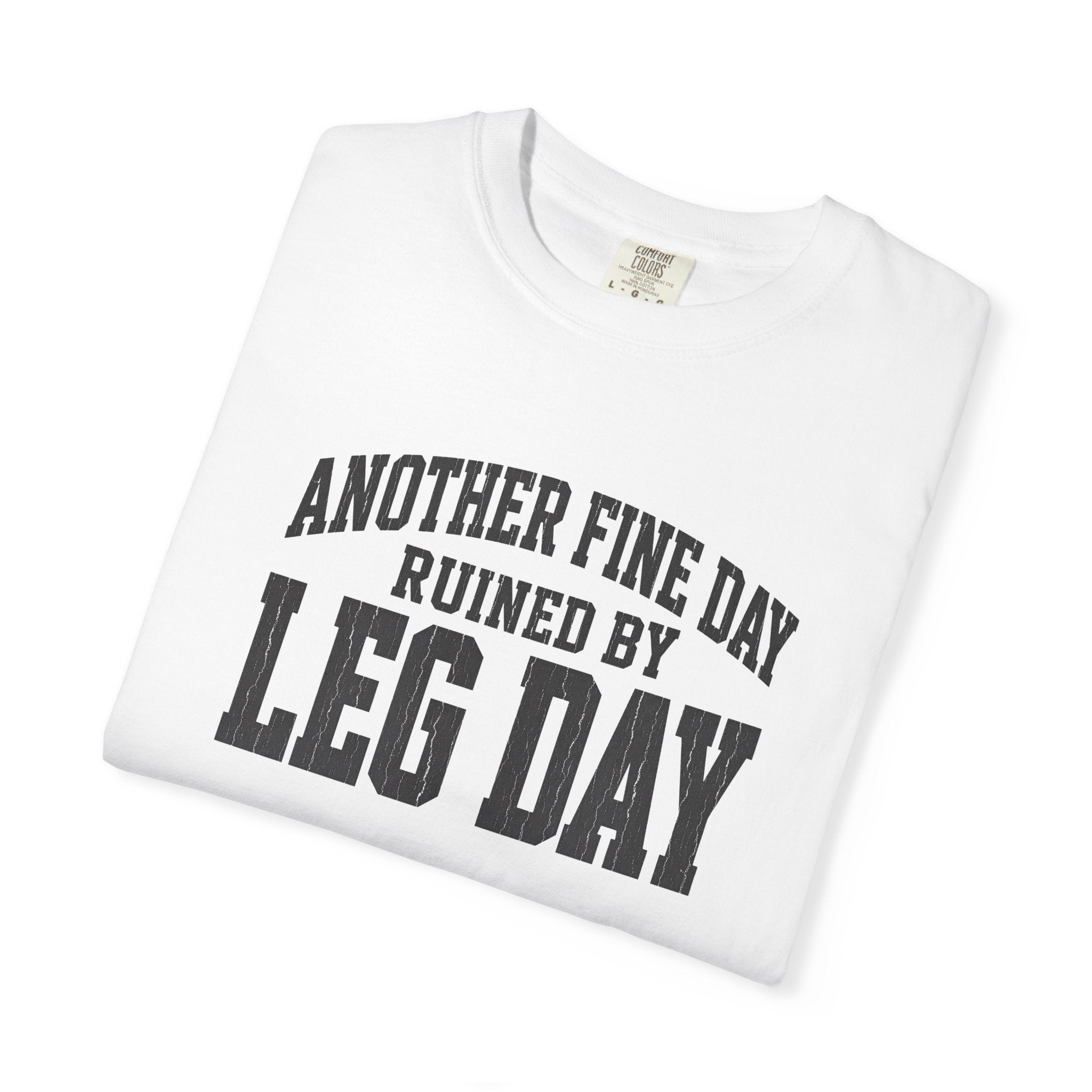 Leg Day T-Shirt — "Another Fine Day Ruined by Leg Day" Gym Tee