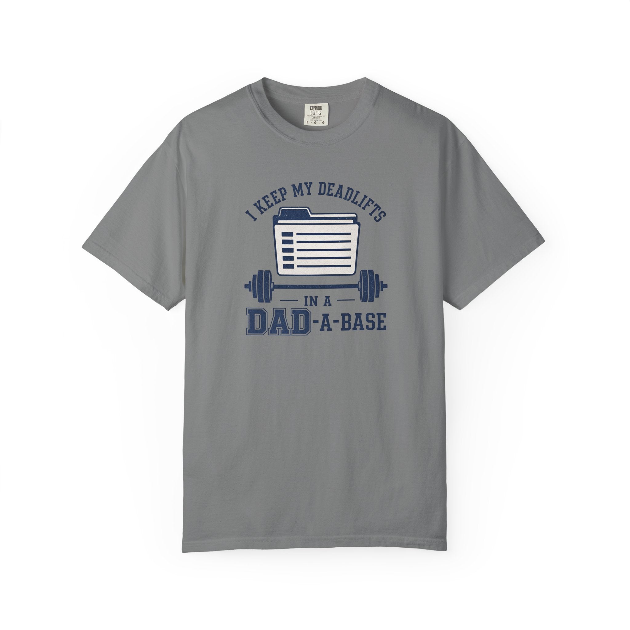 Dad-A-Base Deadlifts T-Shirt — "I Keep My Deadlifts in a Dad-A-Base" Gym Tee