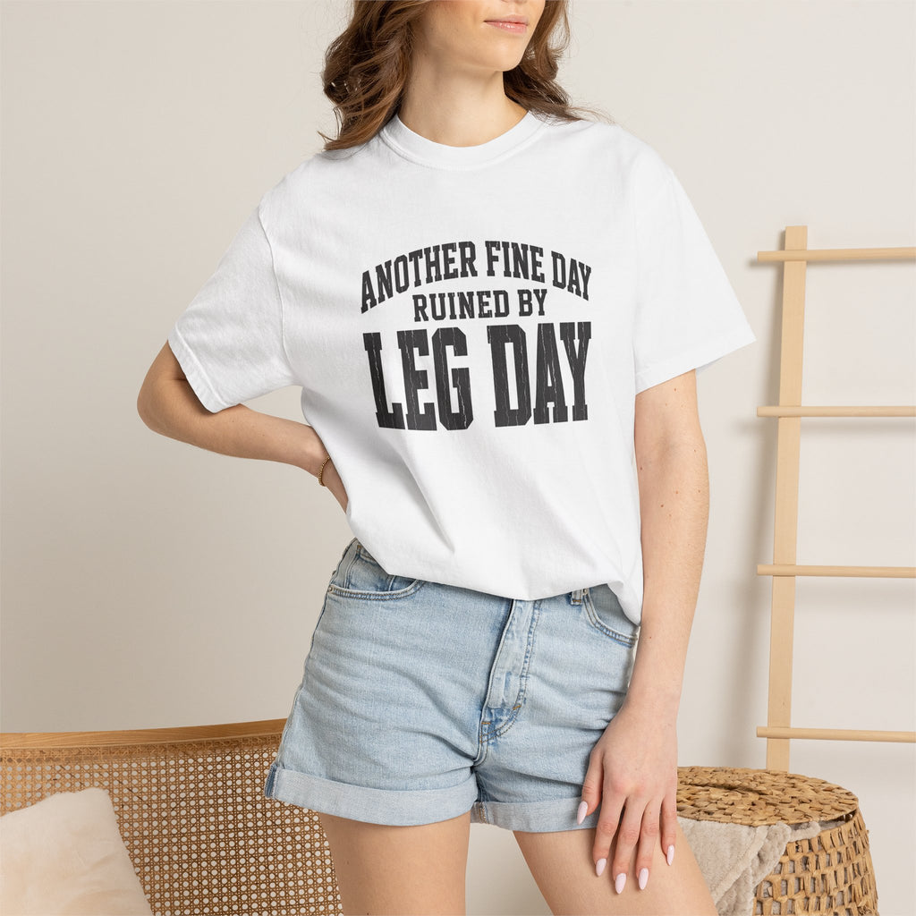 Leg Day T-Shirt — "Another Fine Day Ruined by Leg Day" Gym Tee