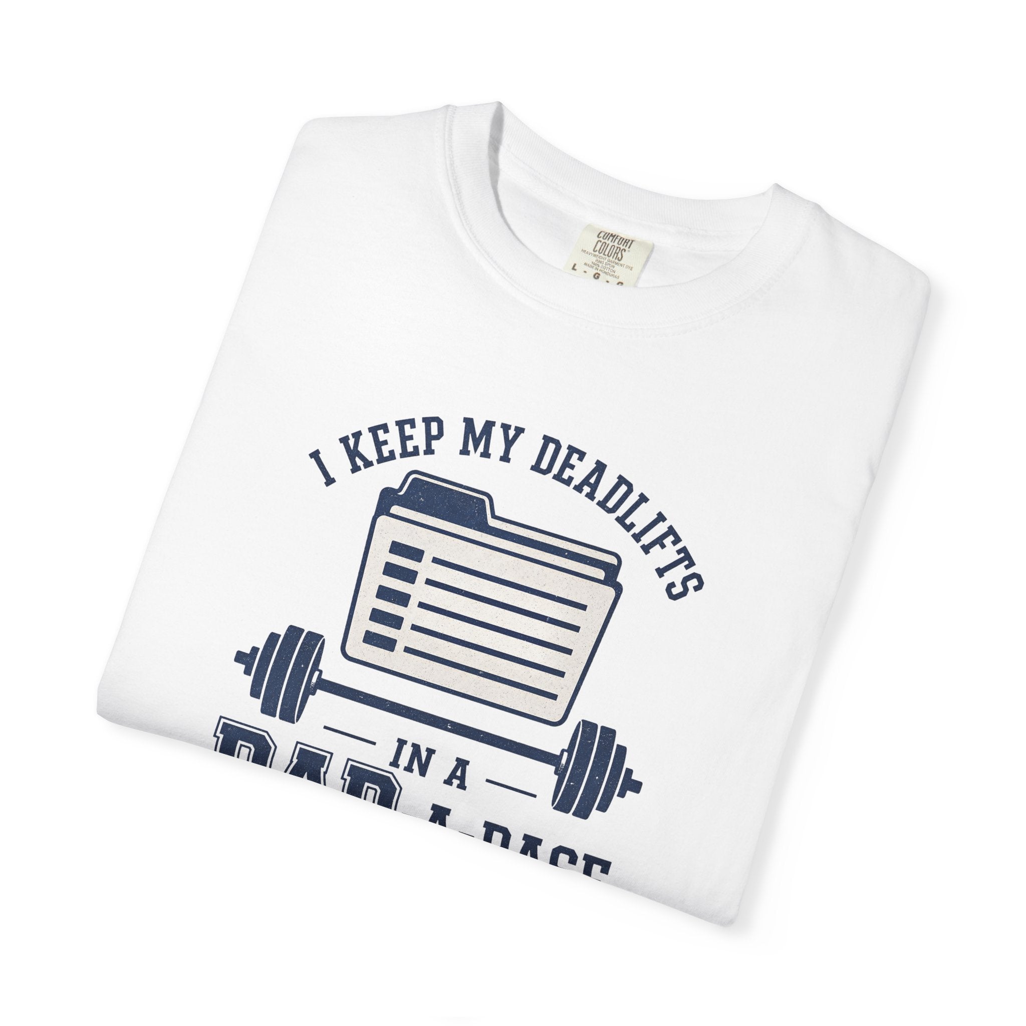 Dad-A-Base Deadlifts T-Shirt — "I Keep My Deadlifts in a Dad-A-Base" Gym Tee