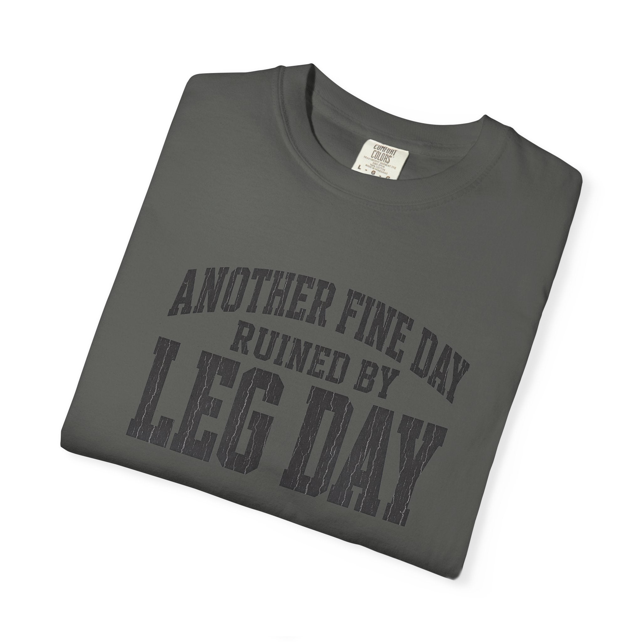 Leg Day T-Shirt — "Another Fine Day Ruined by Leg Day" Gym Tee